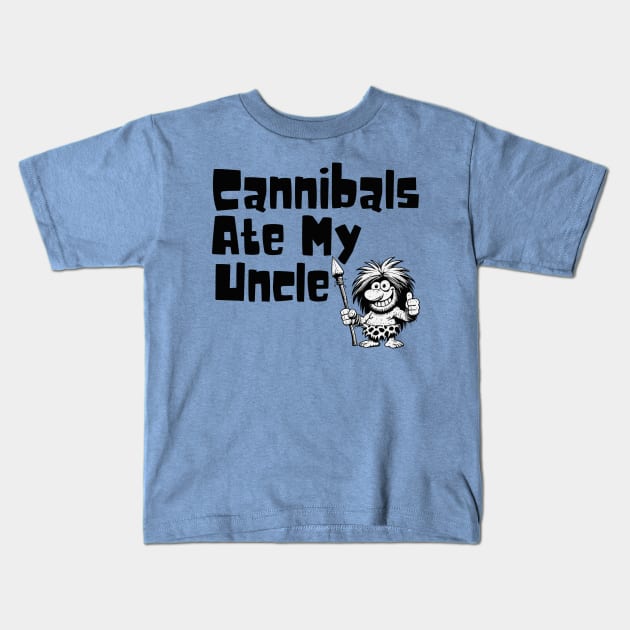 Cannibals Ate My Uncle Kids T-Shirt by Etopix